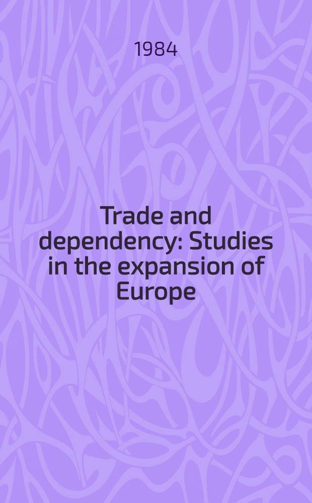 Trade and dependency : Studies in the expansion of Europe