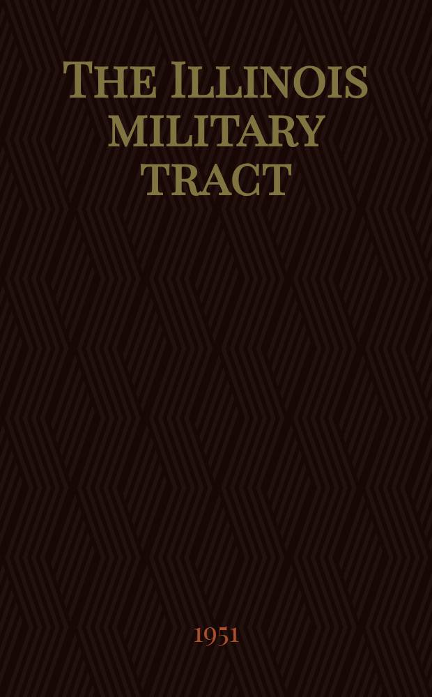 The Illinois military tract : A study of land occupation, utilization and tenure