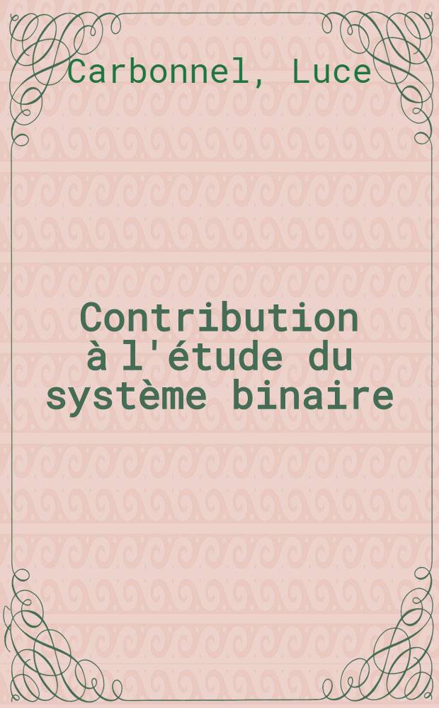 Contribution à l'étude du système binaire: eau - carbonate de potassium, et du système ternaire: eau - carbonate de potassium-potasse: 1-re thèse; Propositions données par la Faculté: 2-e thèse: Thèses présentées à ... l'Univ. de Paris ... / par Luce Carbonnel