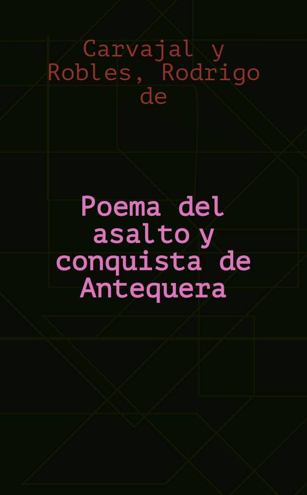 Poema del asalto y conquista de Antequera : Lima, 1627