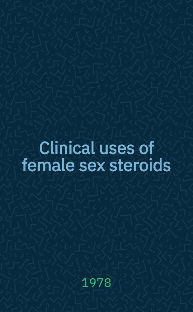 Clinical uses of female sex steroids