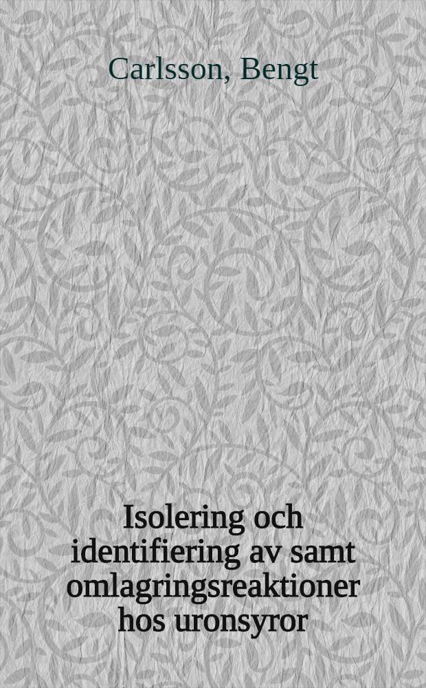 Isolering och identifiering av samt omlagringsreaktioner hos uronsyror : Avh. ..