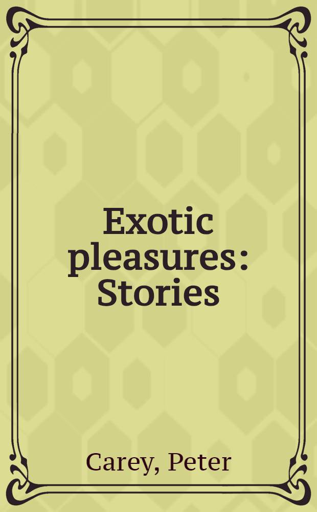 Exotic pleasures : Stories