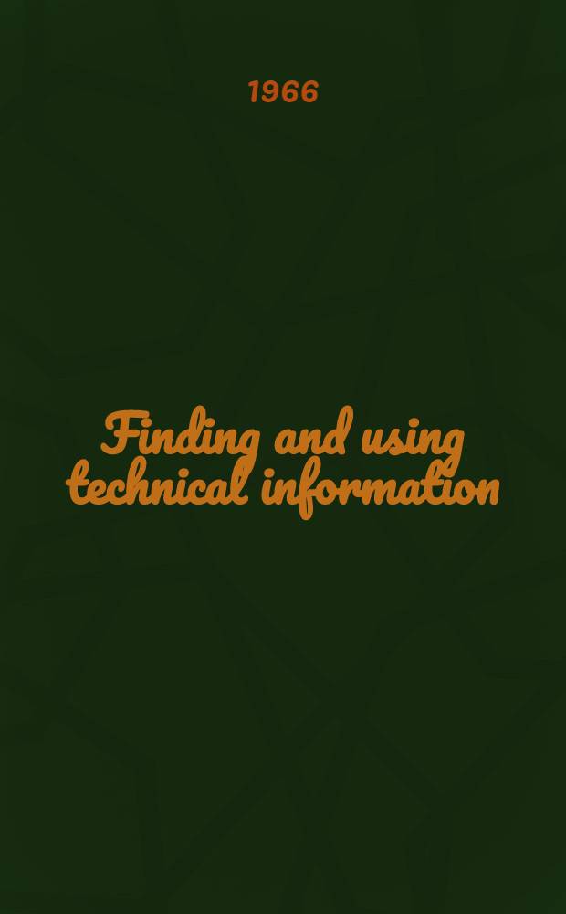 Finding and using technical information : A handbook for students, teachers, scientists and practising engineers