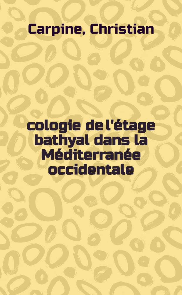 &Eacute;cologie de l'&eacute;tage bathyal dans la M&eacute;diterran&eacute;e occidentale : Th&egrave;se pr&eacute;s. au Centre univ. de Marseille-Luminy (Univ. d'Aix-Marseille II)