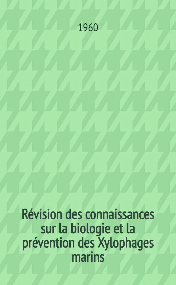 Révision des connaissances sur la biologie et la prévention des Xylophages marins