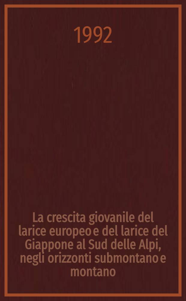 La crescita giovanile del larice europeo e del larice del Giappone al Sud delle Alpi, negli orizzonti submontano e montano