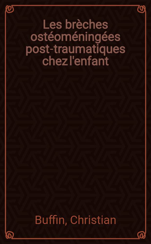 Les brèches ostéoméningées post-traumatiques chez l'enfant : Leur place parmi les méningites purulentes : À propos de 11 observations : Thèse ..