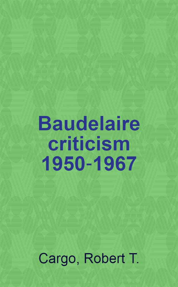 Baudelaire criticism 1950-1967 : A bibliogr. with critical comment