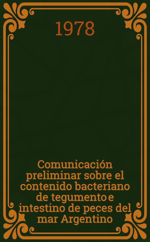Comunicación preliminar sobre el contenido bacteriano de tegumento e intestino de peces del mar Argentino