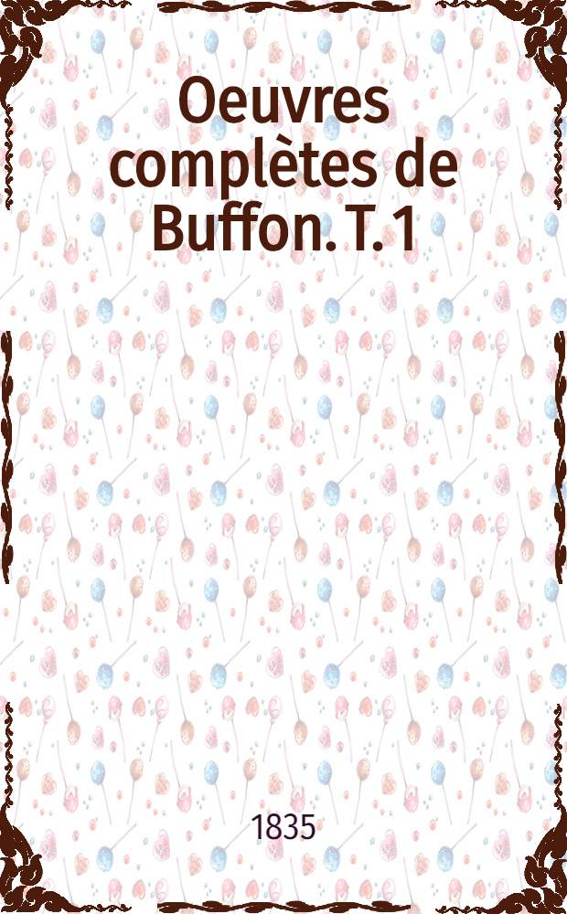 Oeuvres complètes de Buffon. [T. 1] : Théorie de la terre