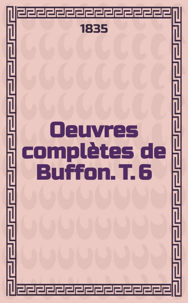 Oeuvres compl&egrave;tes de Buffon. [T. 6] : Histoire des min&eacute;raux