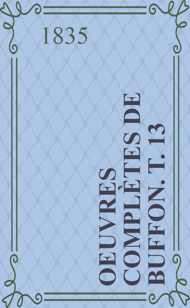Oeuvres compl&egrave;tes de Buffon. [T. 13] : Histoire des animaux
