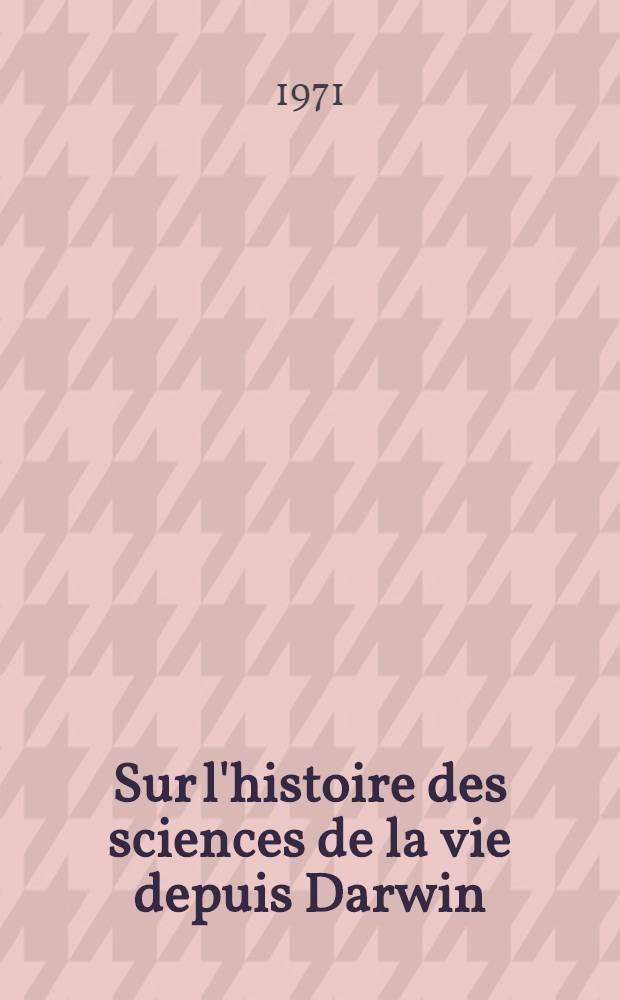Sur l'histoire des sciences de la vie depuis Darwin