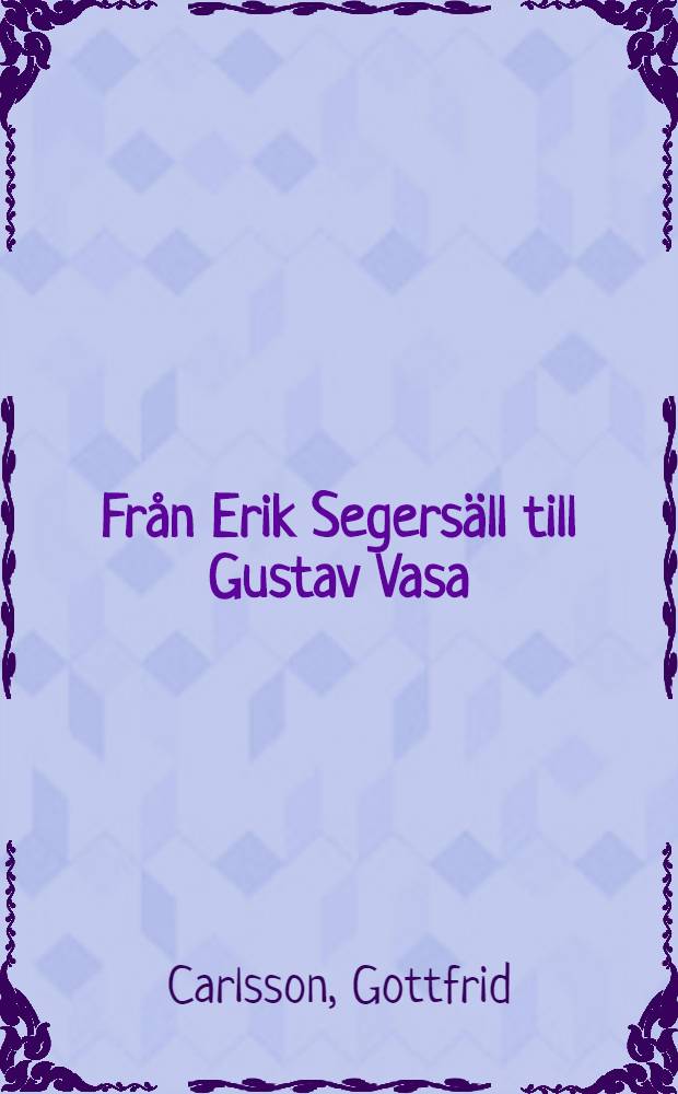Från Erik Segersäll till Gustav Vasa : Undersökningar och rön