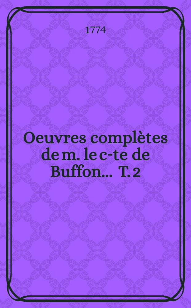 Oeuvres compl&egrave;tes de m. le c-te de Buffon ... T. 2 : Th&eacute;orie de la terre