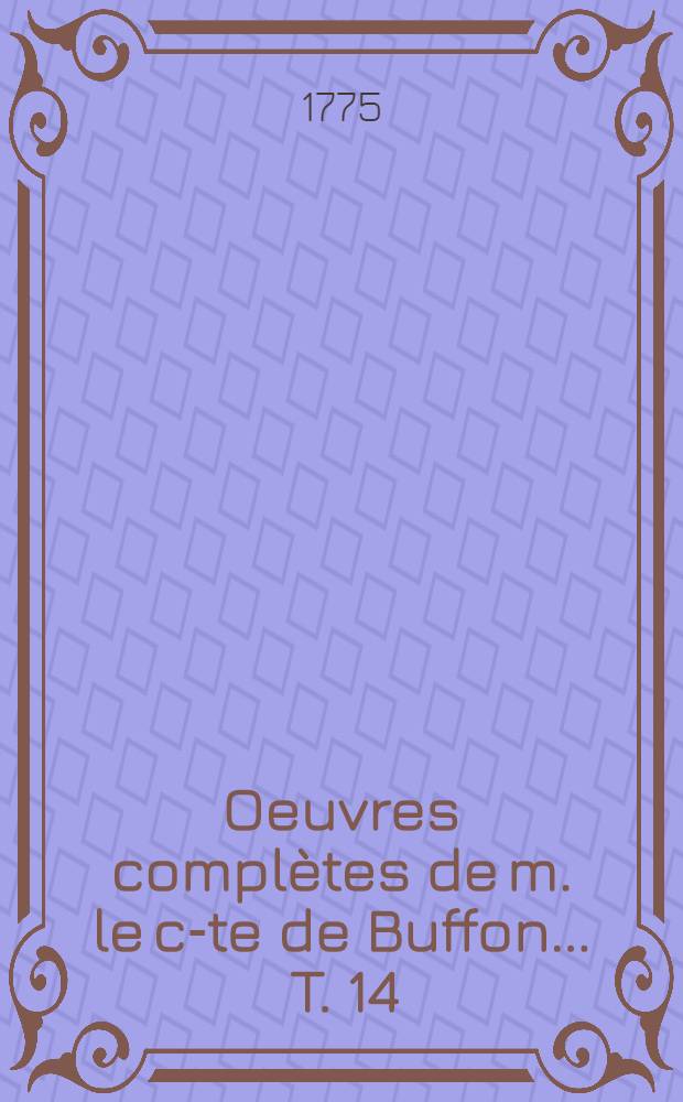 Oeuvres complètes de m. le c-te de Buffon ... [T. 14] : Histoire des animaux quadrupèdes