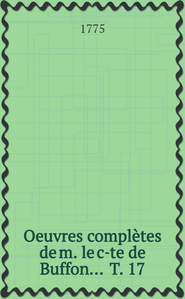 Oeuvres complètes de m. le c-te de Buffon ... [T. 17] : Histoire des animaux quadrupèdes