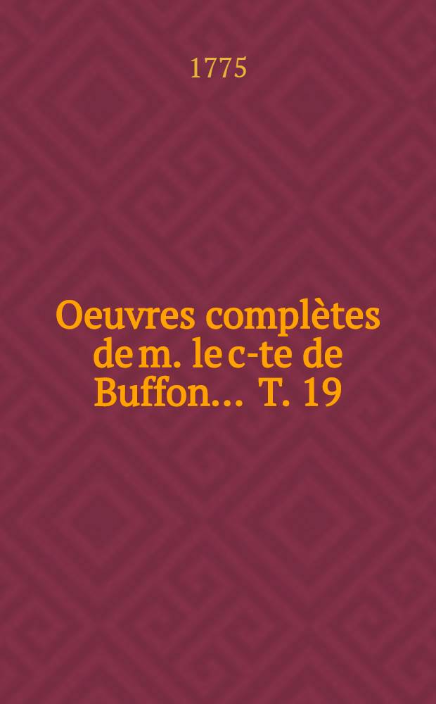 Oeuvres complètes de m. le c-te de Buffon ... [T. 19] : Histoire des animaux quadrupèdes