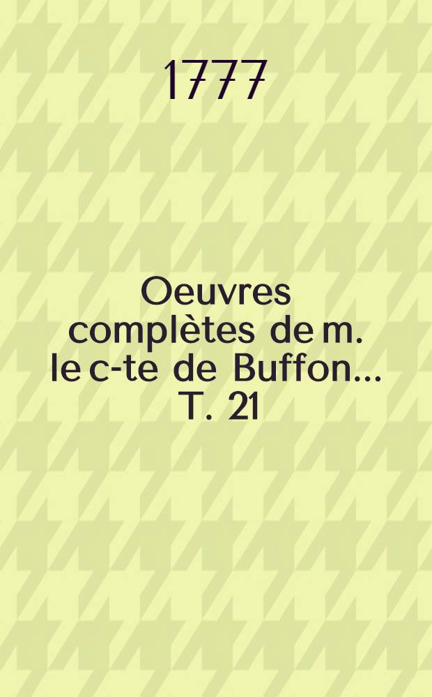 Oeuvres compl&egrave;tes de m. le c-te de Buffon ... [T. 21] : Histoire des animaux quadrup&egrave;des