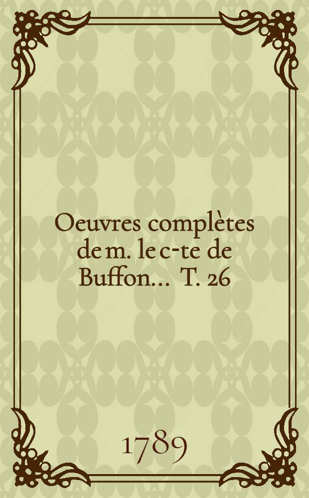 Oeuvres complètes de m. le c-te de Buffon ... [T. 26] : Histoire des animaux quadrupèdes