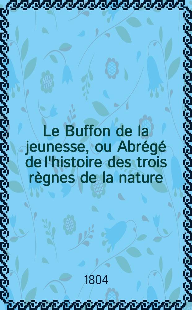 Le Buffon de la jeunesse, ou Abrégé de l'histoire des trois règnes de la nature : Ouvrage élémentaire ... T. 4 : Poissons, reptiles, coquillages, crustacées