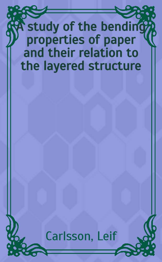 A study of the bending properties of paper and their relation to the layered structure : Acad. avh.