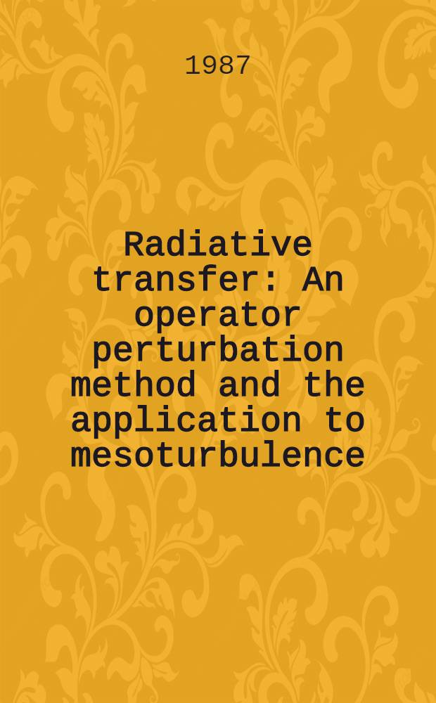 Radiative transfer : An operator perturbation method and the application to mesoturbulence : Diss.