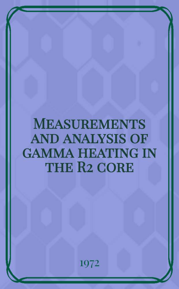 Measurements and analysis of gamma heating in the R2 core