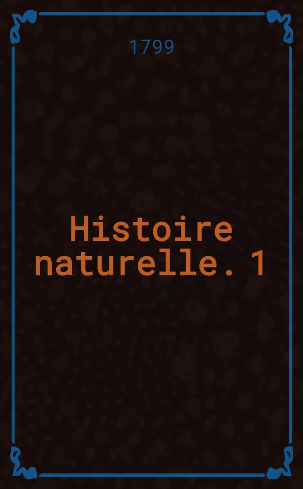 Histoire naturelle. [1] : Matières générales