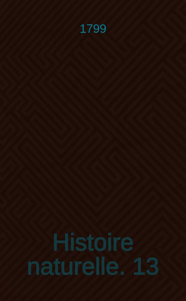 Histoire naturelle. [13] : Matières générales