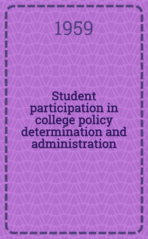 Student participation in college policy determination and administration : Prep. for the Committee on studies of the American association of colleges for teacher education