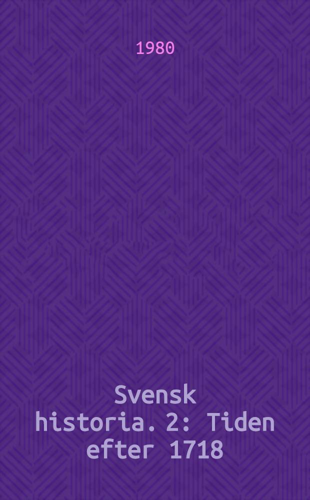 Svensk historia. 2 : Tiden efter 1718