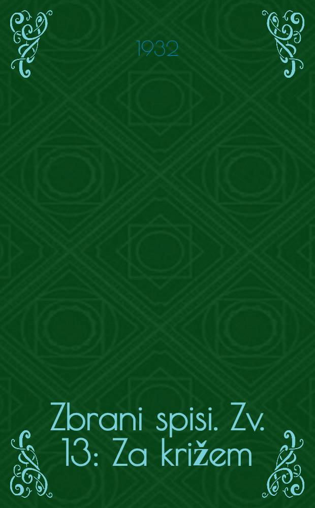 Zbrani spisi. Zv. 13 : Za križem ; Sosed Luka ; Kurent