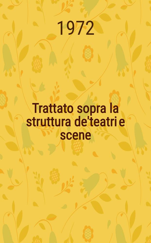 Trattato sopra la struttura de'teatri e scene