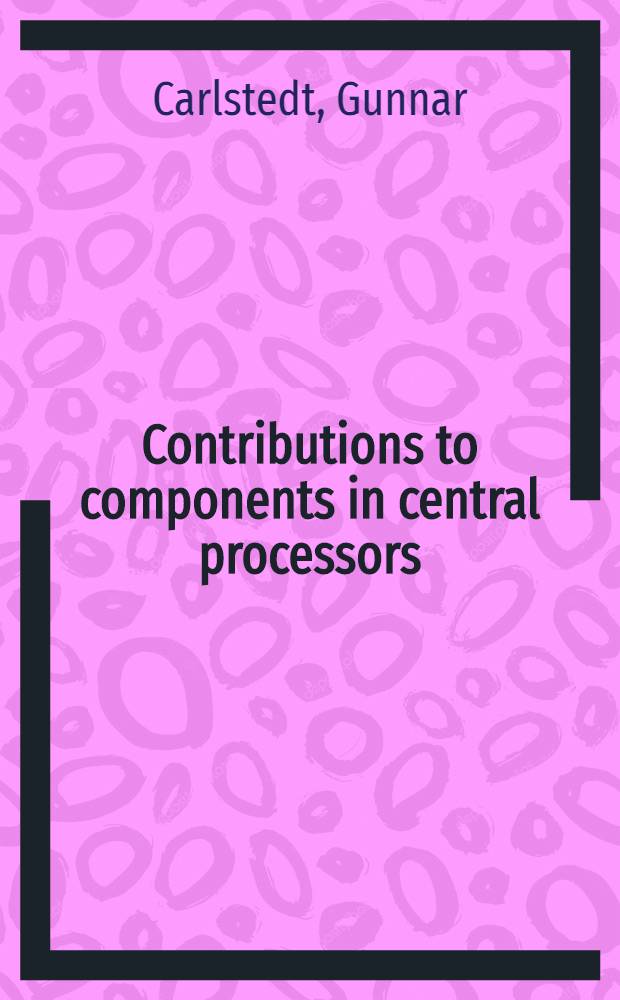 Contributions to components in central processors : Diss.