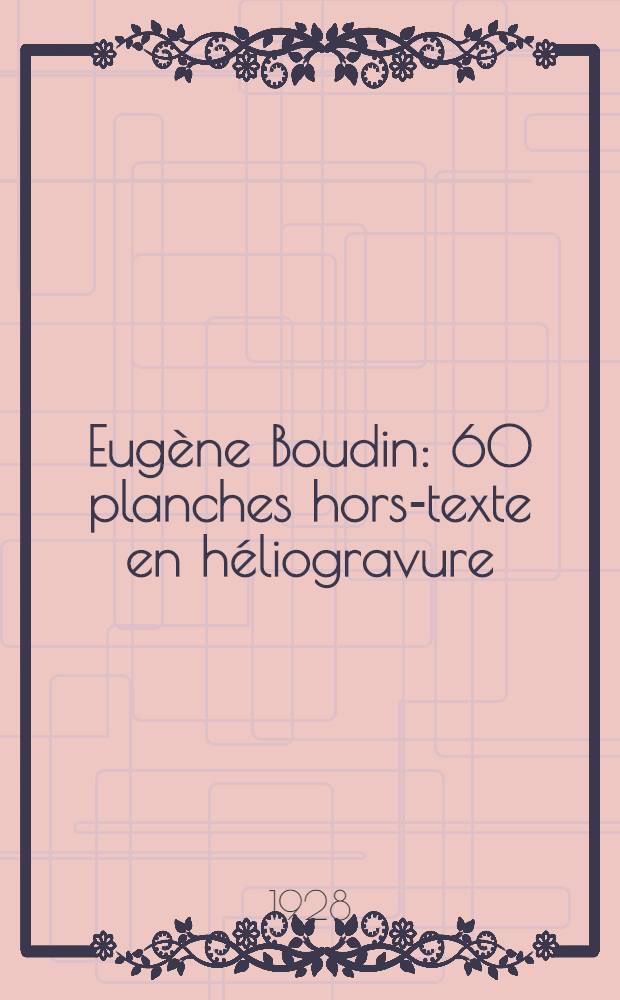 ... Eugène Boudin : 60 planches hors-texte en héliogravure