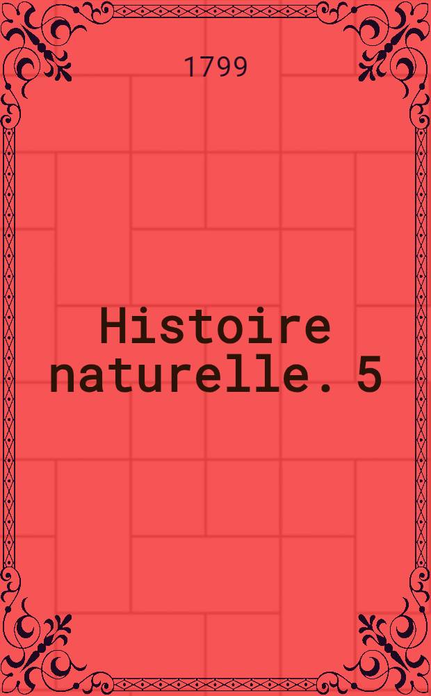 Histoire naturelle. [5] : [Matières générales]