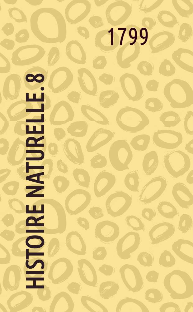 Histoire naturelle. [8] : [Matières générales]