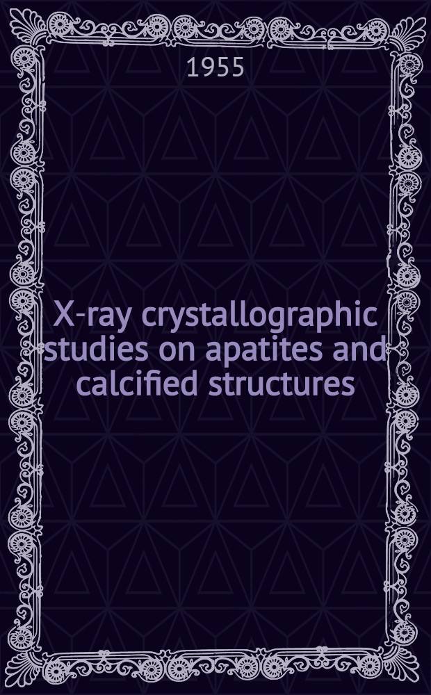 X-ray crystallographic studies on apatites and calcified structures