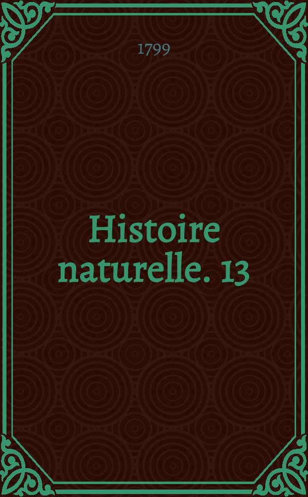 Histoire naturelle. [13] : [Matières générales]