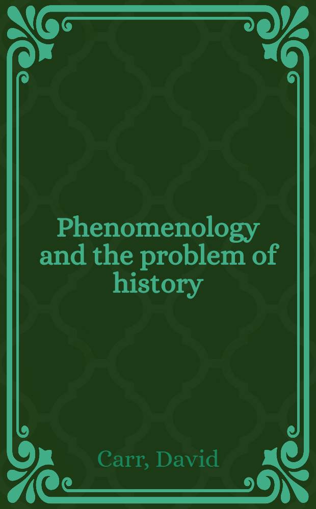 Phenomenology and the problem of history : A study of Husserl's trancendental philosophy