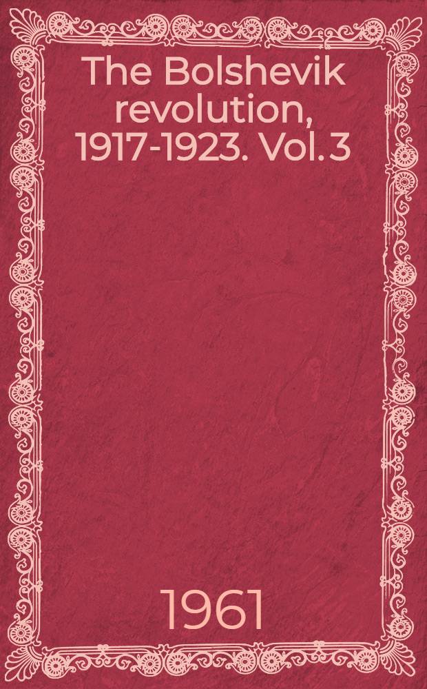 The Bolshevik revolution, 1917-1923. Vol. 3 : [Soviet Russia and the world