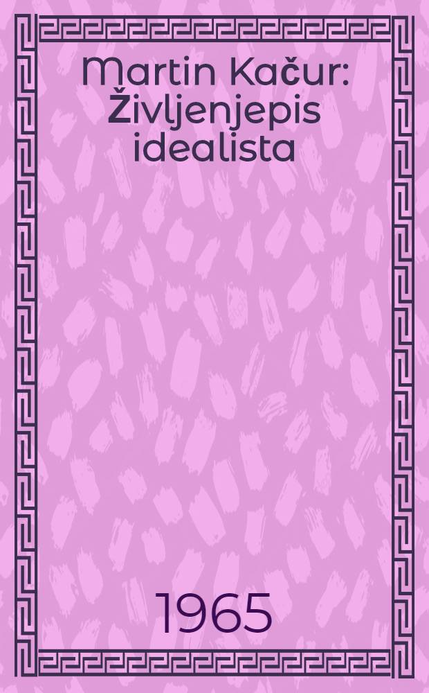 Martin Kačur : Življenjepis idealista : Povest