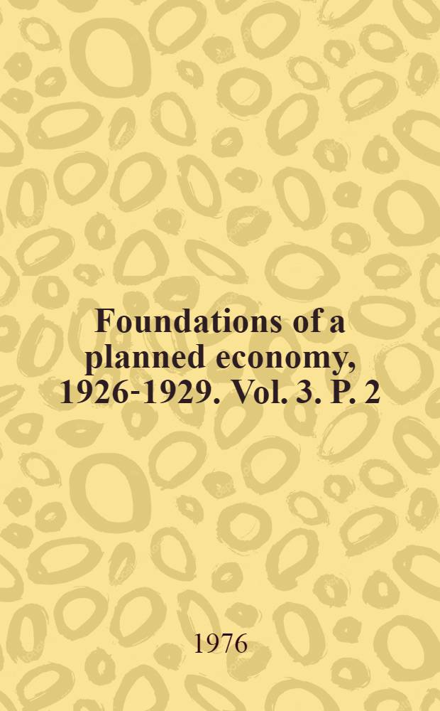 Foundations of a planned economy, 1926-1929. Vol. 3. [P.] 2