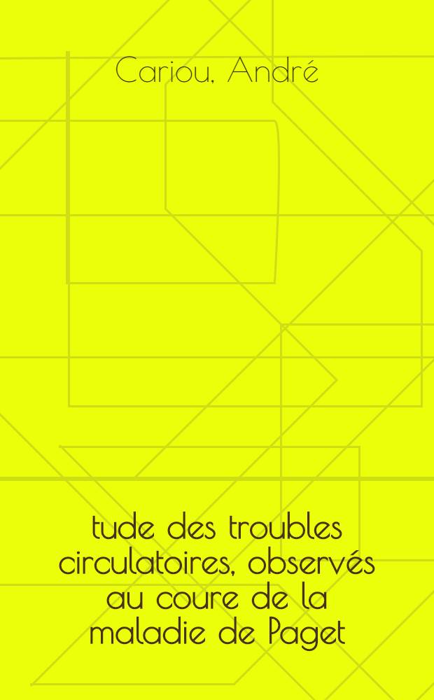 Étude des troubles circulatoires, observés au coure de la maladie de Paget : Thèse pour le doctorat en méd