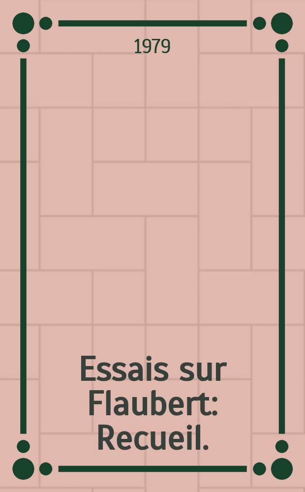 Essais sur Flaubert : Recueil. : En l'honneur du prof. Don Demorest
