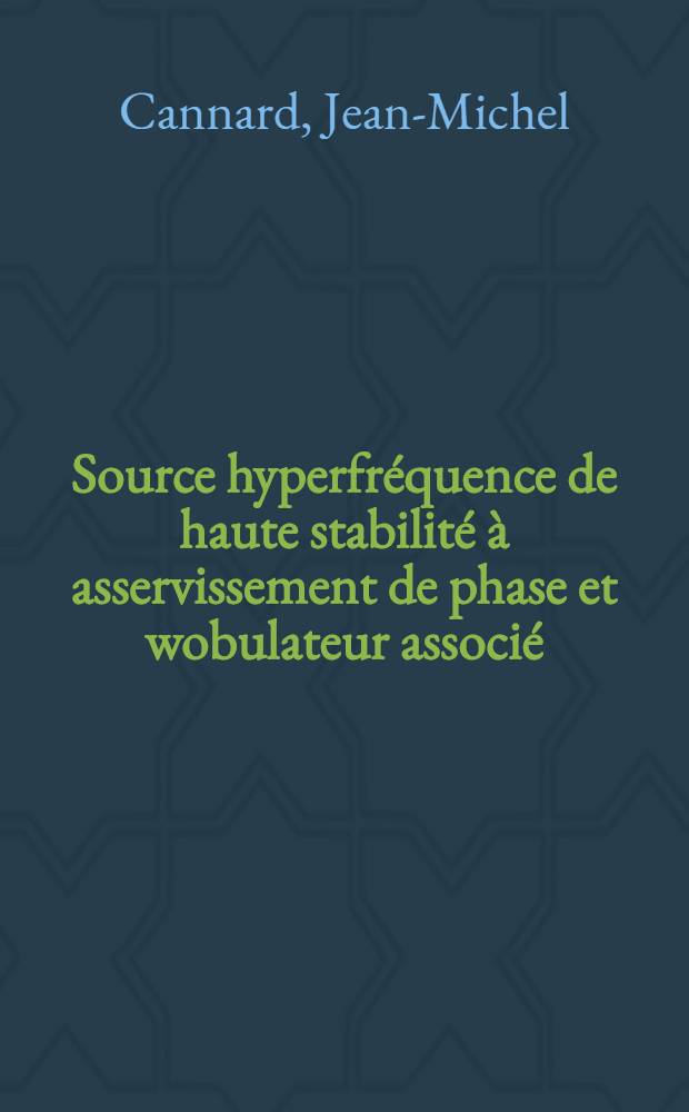 Source hyperfréquence de haute stabilité à asservissement de phase et wobulateur associé : Application à un spectromètre vidéo : Thèse ..