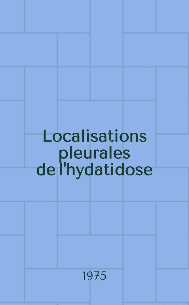 Localisations pleurales de l'hydatidose (à propos d'une observation) : Thèse ..