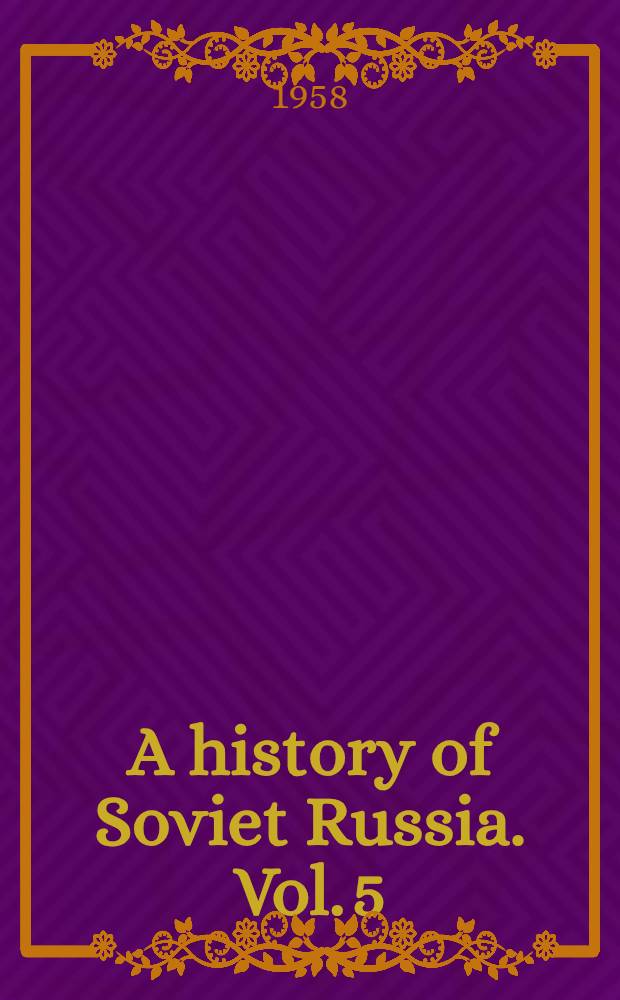 A history of Soviet Russia. [Vol. 5] : Socialism in one country, 1924-1926